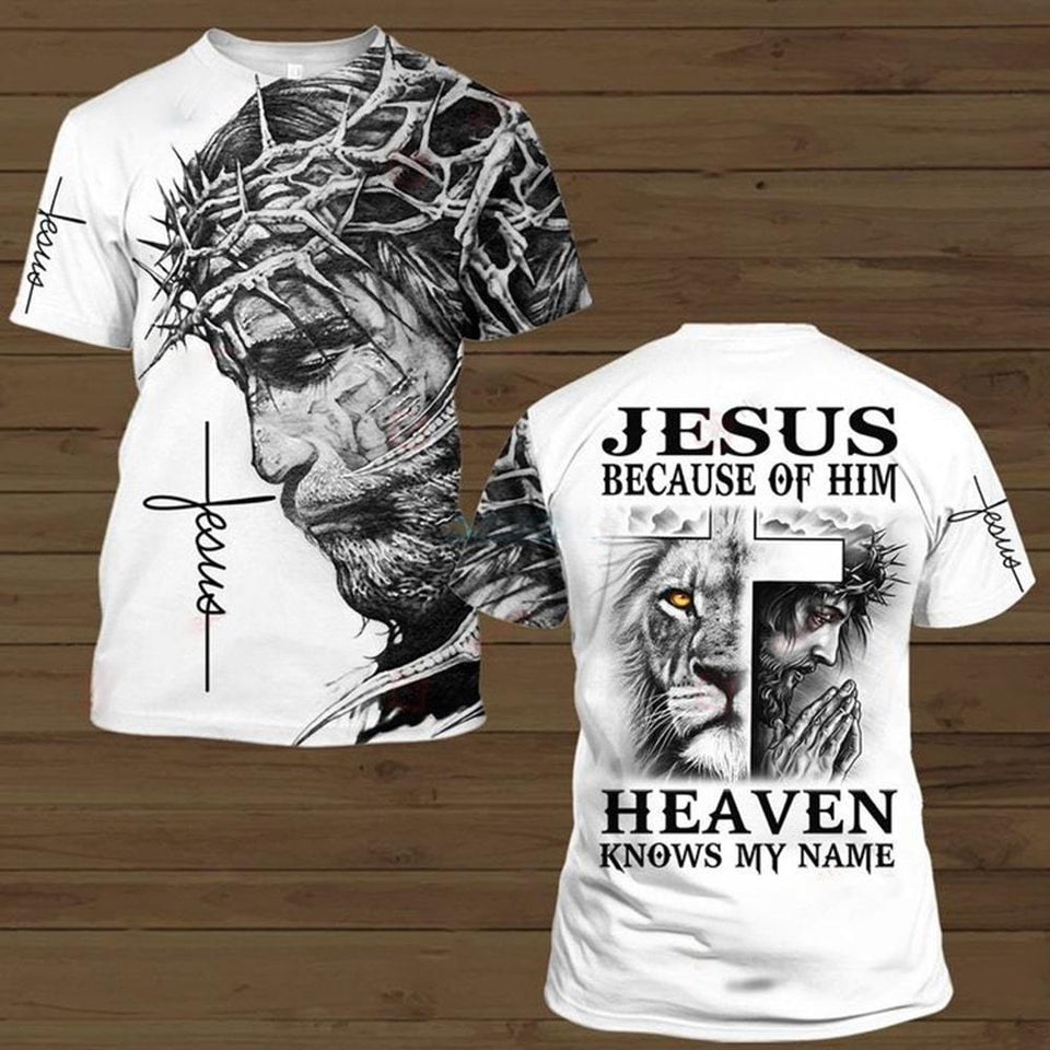JESUS BECAUSE OF HIM HEAVEN KNOW MY NAME ALL OVER PRINTED SHIRTS 221220