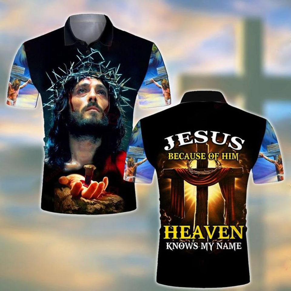 JESUS BECAUSE OF HIM HEAVEN KNOWS MY NAME ALL OVER PRINTED SHIRTS