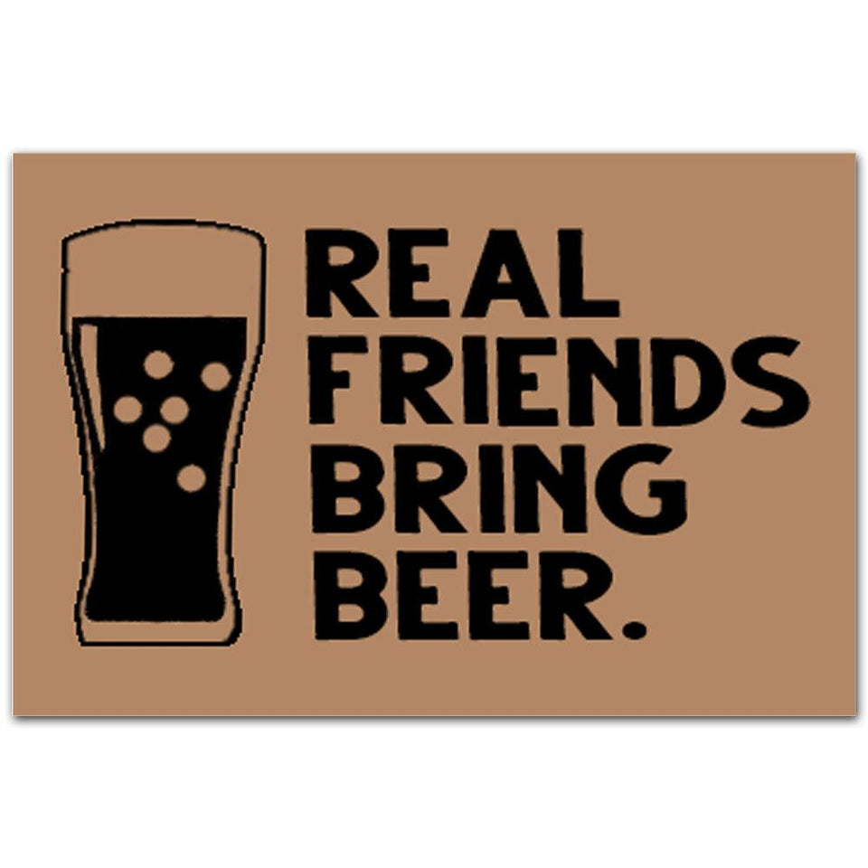 Real Friends Bring Beer Funny Indoor and Outdoor Indoor Outdoor