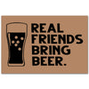 Real Friends Bring Beer Funny Indoor and Outdoor Indoor Outdoor