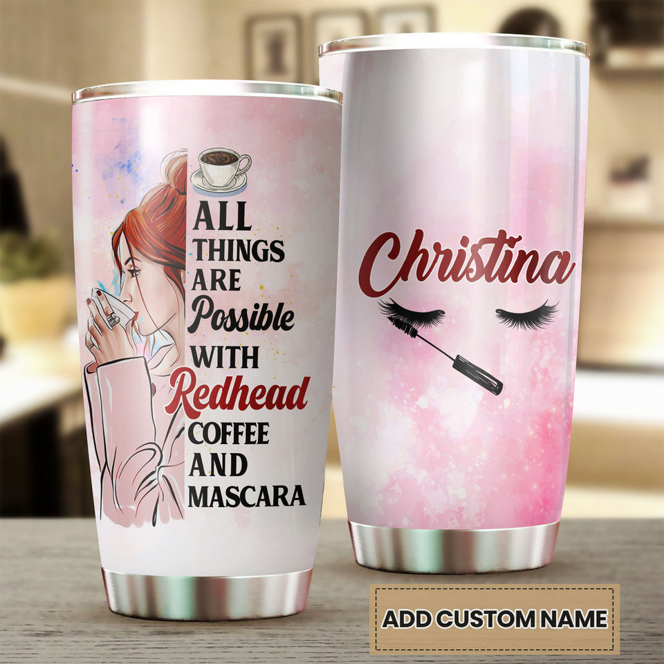 Camellia Personalized All Things Possible With Redhead Mascara Coffee Girl Stainless Steel Tumbler - Double-Walled Insulation Coffee Thermal Cup With Lid Gift For Girl