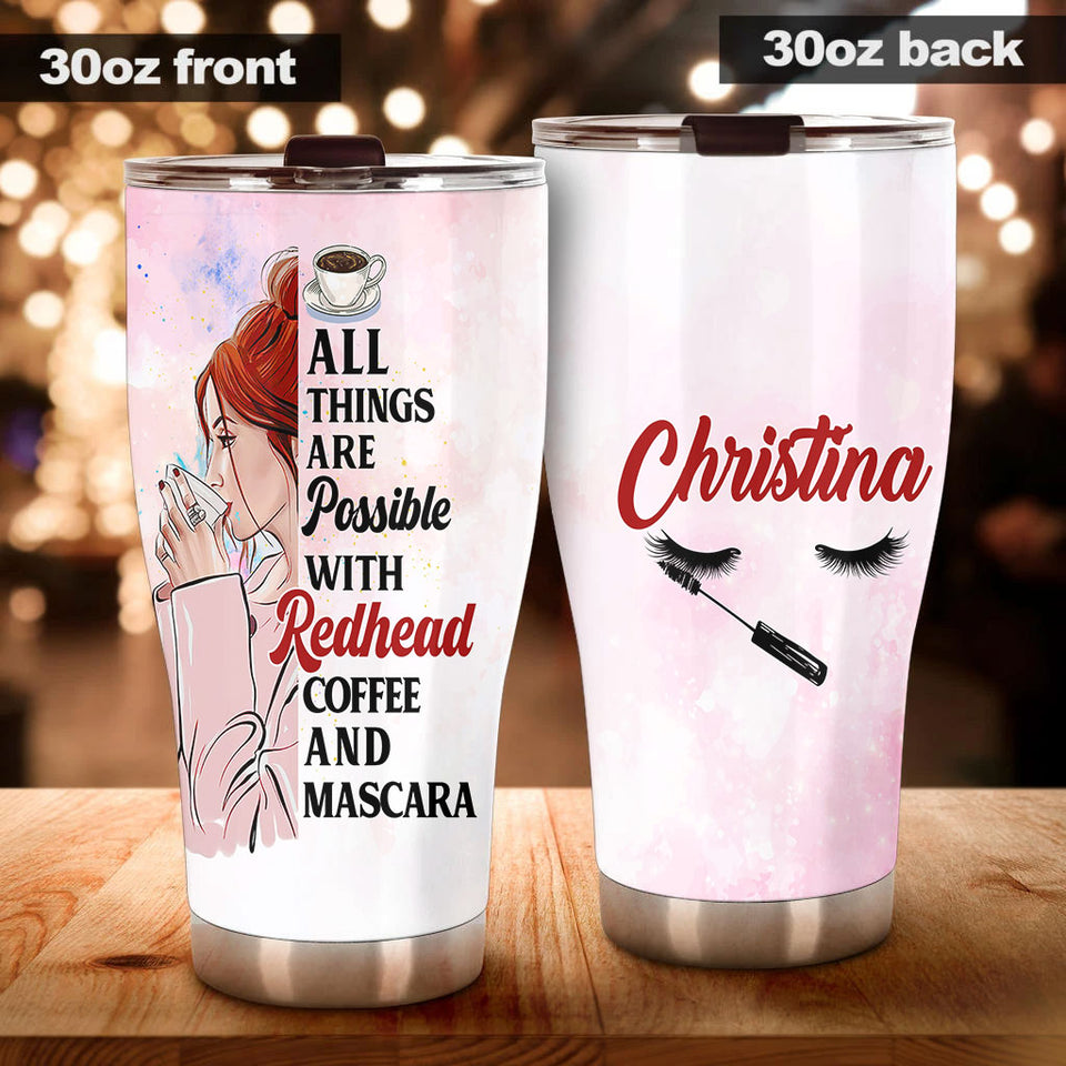 Camellia Personalized All Things Possible With Redhead Mascara Coffee Girl Stainless Steel Tumbler - Double-Walled Insulation Coffee Thermal Cup With Lid Gift For Girl