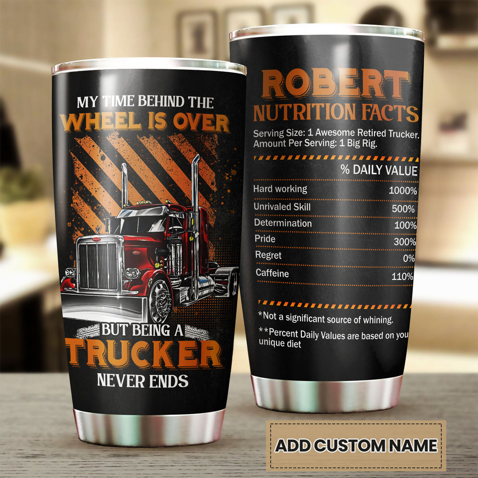 Camellia Personalized Being A Trucker Never Ends Nutrition Facts Stainless Steel Tumbler - Double-Walled Insulation Thermal Cup With Lid Gift For Trucker Dad