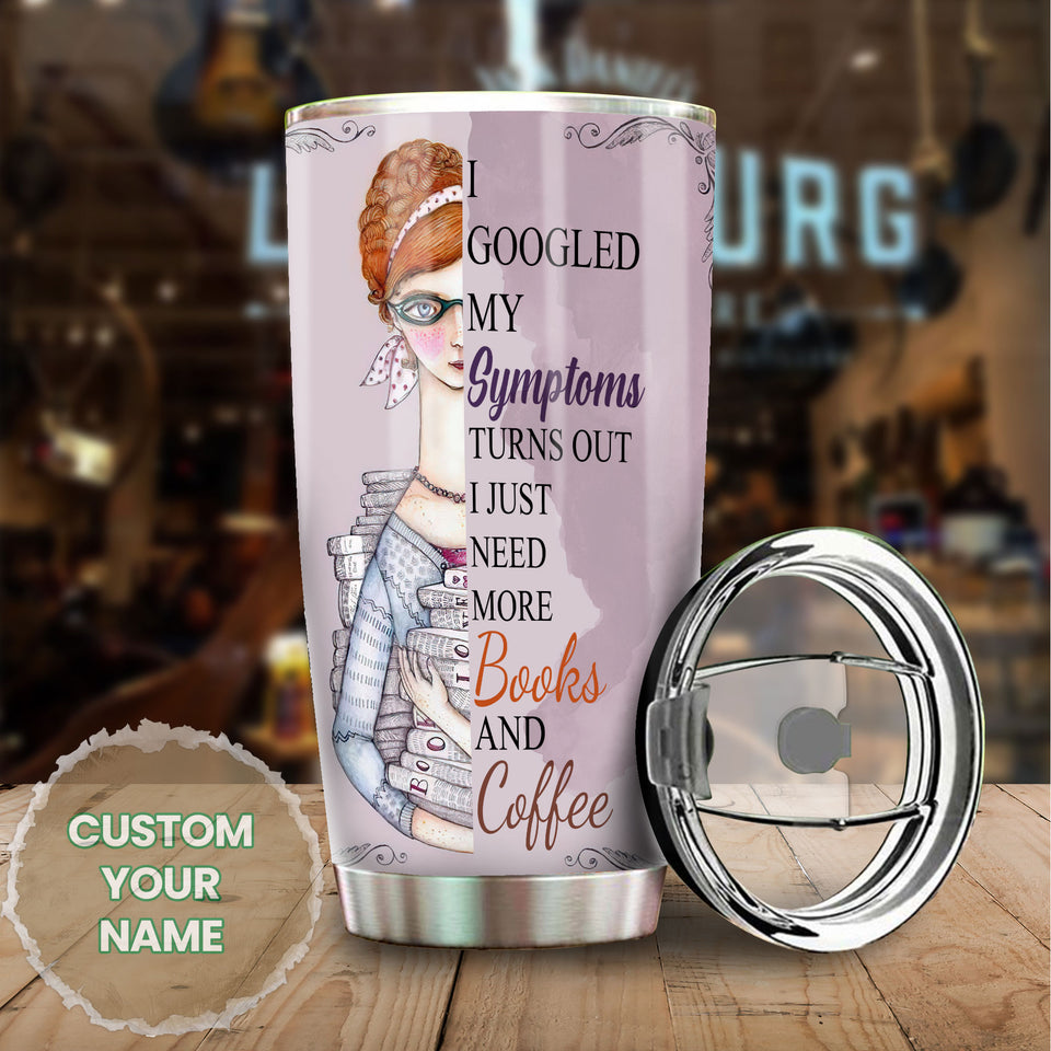 Personalized Googled Symptoms Just Need More Books Coffee - General Tumbler view #6