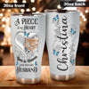 Camellia Personalized Widow A Piece Of My Heart To Husband Missing Quotes Stainless Steel Tumbler - Double-Walled Insulation Thermal Cup With Lid Gift For Memorial Day