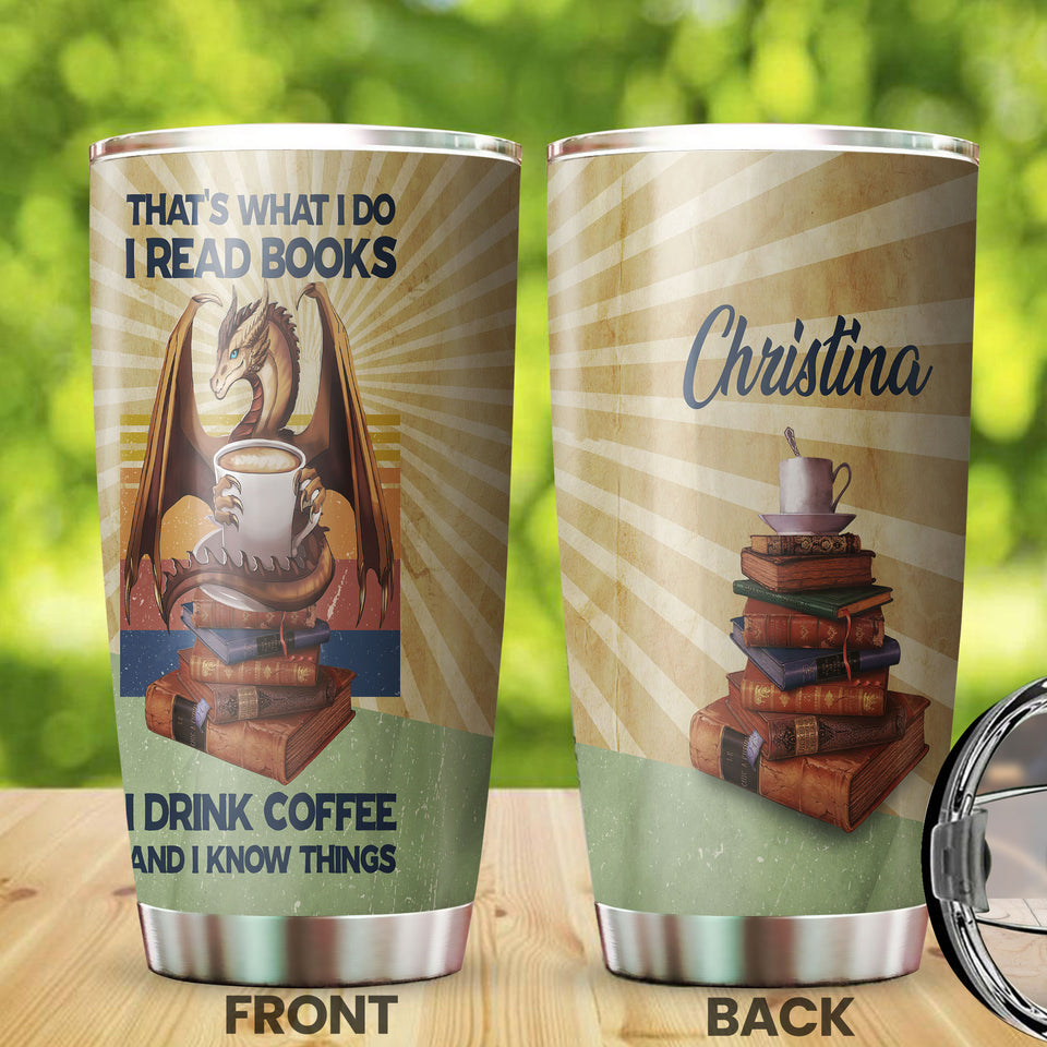 Camellia Personalized Dragon Thats What I Do I Read Books I Drink Coffee And I Know Things Stainless Steel Tumbler - Customized Double-Walled Insulation Travel Thermal Cup With Lid Gift For Book Coffee Lover