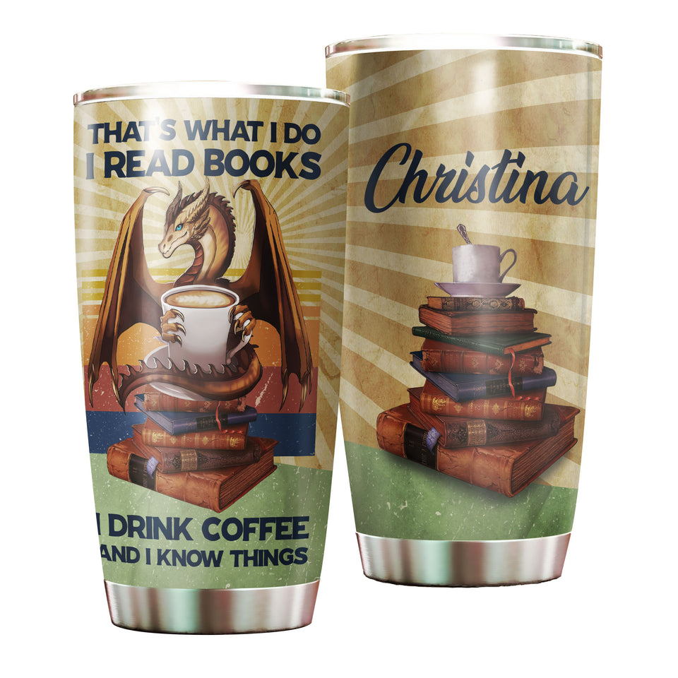 Camellia Personalized Dragon Thats What I Do I Read Books I Drink Coffee And I Know Things Stainless Steel Tumbler - Customized Double-Walled Insulation Travel Thermal Cup With Lid Gift For Book Coffee Lover