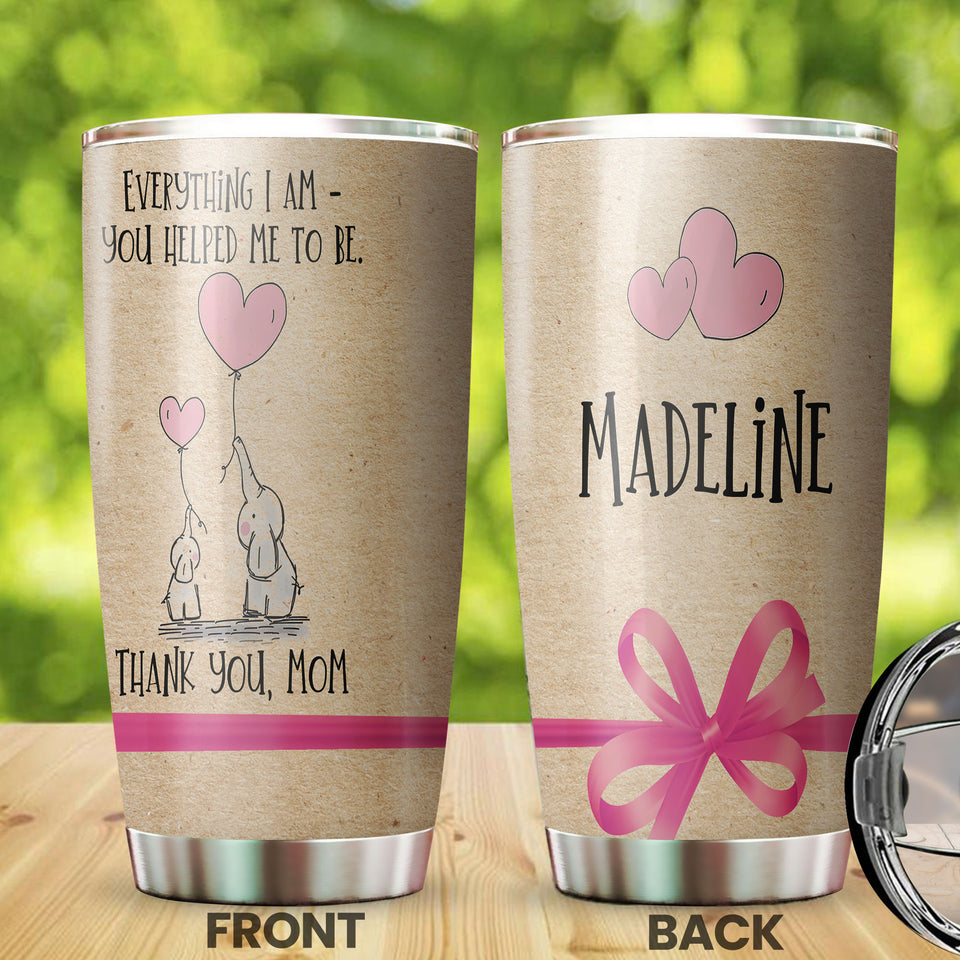 Camellia Personalized Everything I Am You Helped Me To Be Thank You Mom Stainless Steel Tumbler-Double-Walled Insulation Cup With Lid Gift For Mother's Day