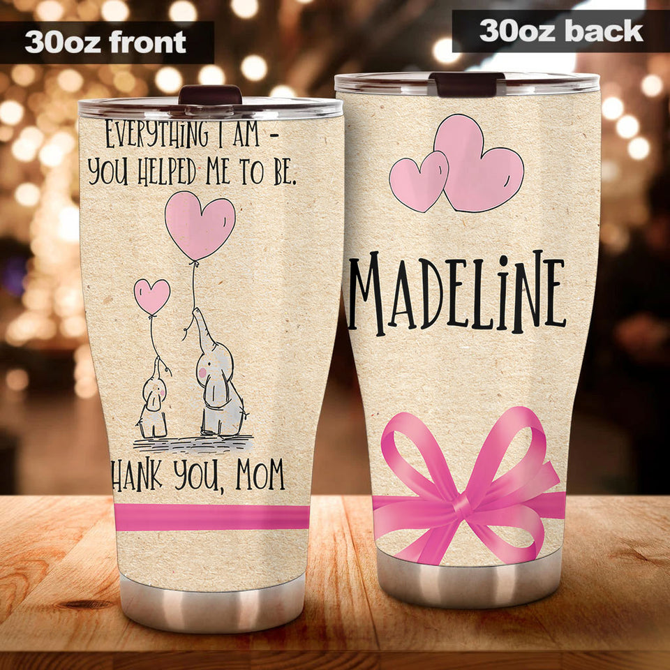 Camellia Personalized Everything I Am You Helped Me To Be Thank You Mom Stainless Steel Tumbler-Double-Walled Insulation Cup With Lid Gift For Mother's Day