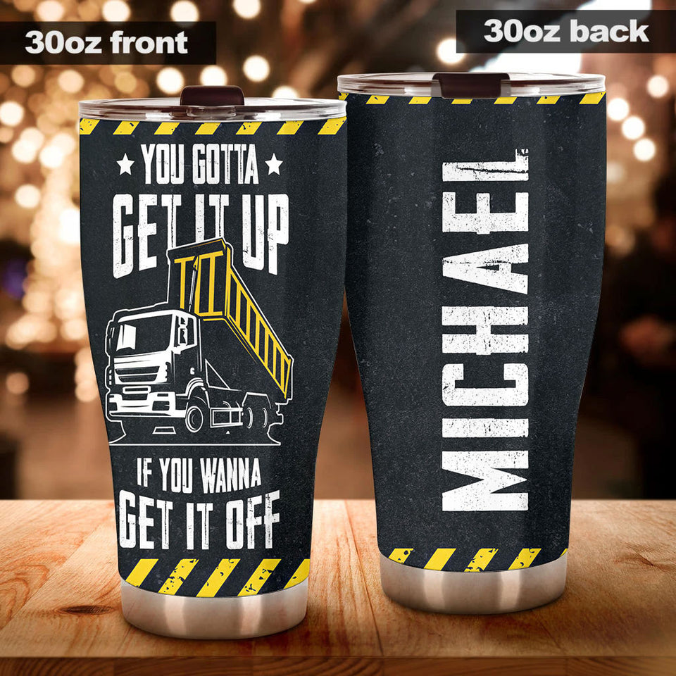 Camellia Personalized Truck You Gotta Get It Up If You Wanna Get It Off Stainless Steel Tumbler - Customized Double-Walled Insulation Travel Thermal Cup With Lid Gift For Truck Driver