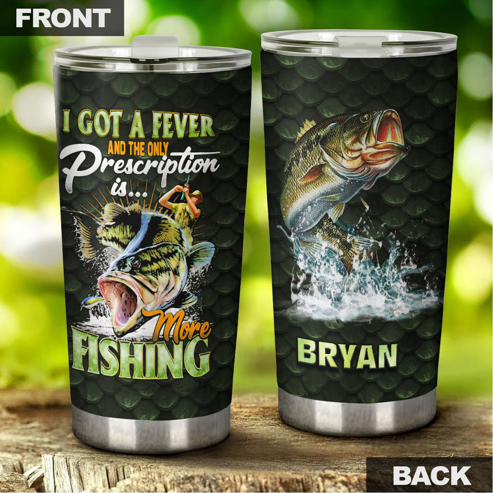 Camellia Personalized Fisherman I Got A Fever And The Only Presciption Is More Fishing Stainless Steel Tumbler - Customized Double-Walled Insulation Travel Thermal Cup With Lid