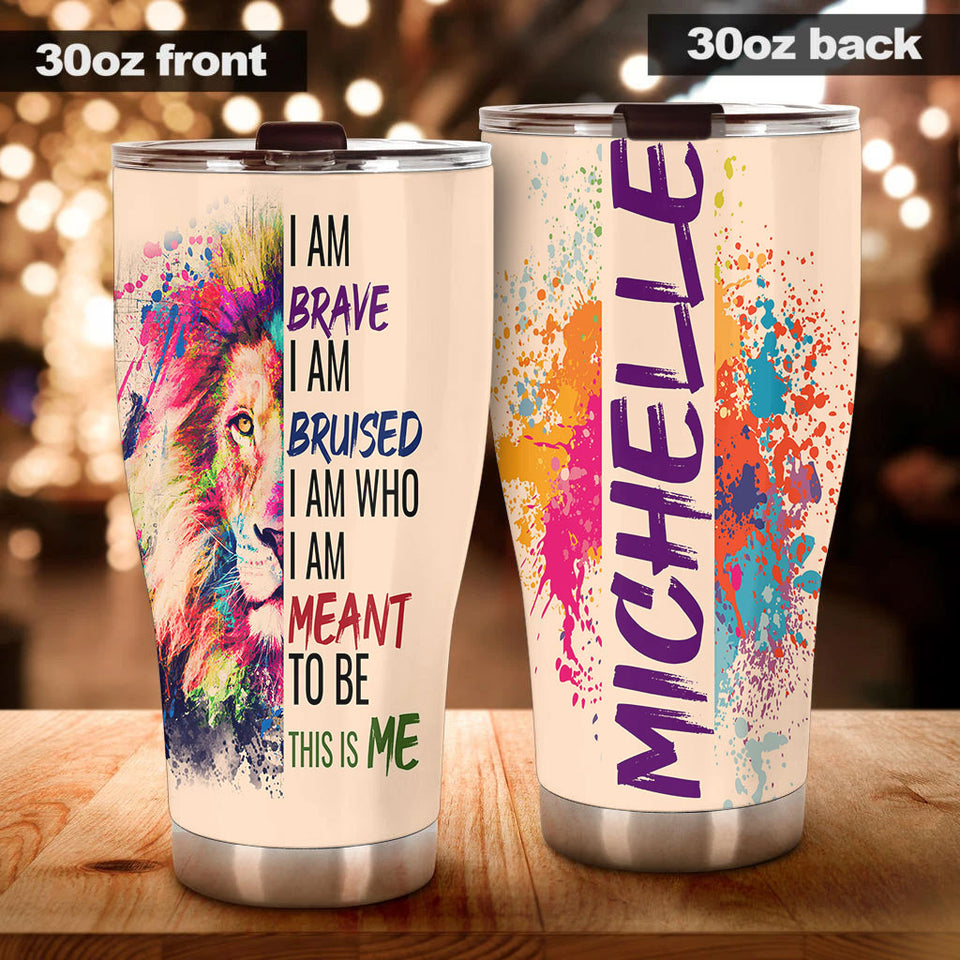 Camellia Persionalized LGBT Lion I Am Brave I Am Bruised  I Am Who I Am Meant To Be  This Is Me Stainless Steel Tumbler - Customized Double - Walled Insulation Travel Thermal Cup With Lid
