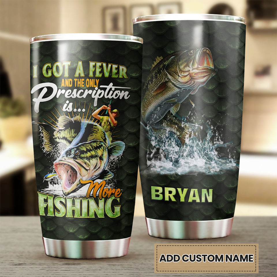 Camellia Personalized Fisherman I Got A Fever And The Only Presciption Is More Fishing Stainless Steel Tumbler - Customized Double-Walled Insulation Travel Thermal Cup With Lid