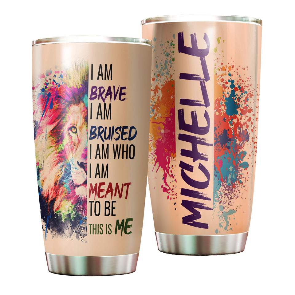 Camellia Persionalized LGBT Lion I Am Brave I Am Bruised  I Am Who I Am Meant To Be  This Is Me Stainless Steel Tumbler - Customized Double - Walled Insulation Travel Thermal Cup With Lid