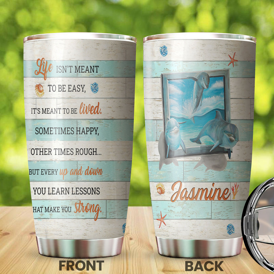 Camellia Personalized 3D Dolphin Life Is Not Meant To Be Easy You Learn Lessons That Make You Strong Stainless Steel Tumbler - Customized Double-Walled Insulation Travel Thermal Cup With Lid