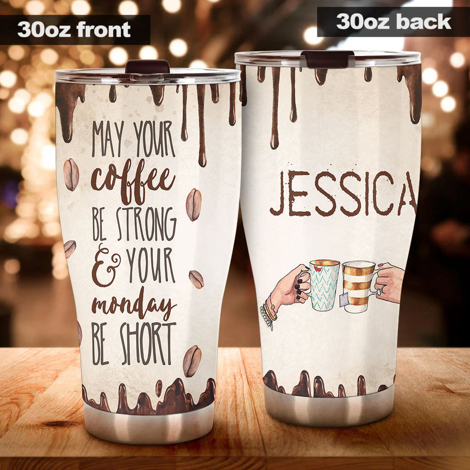 Camellia Personalized May Your Coffee Be Strong Your Monday Be Short Stainless Steel Tumbler-Double-Walled Insulation Cup With Lid Gift For Coffee Lover