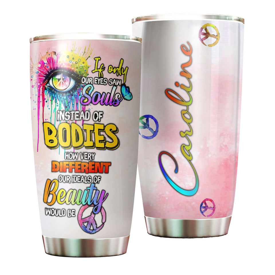 Camellia Personalized If Only Our Eyes Saw Souls Instead Of Bodies Hippie Style Stainless Steel Tumbler-Double-Walled Travel Therma Cup With Lid