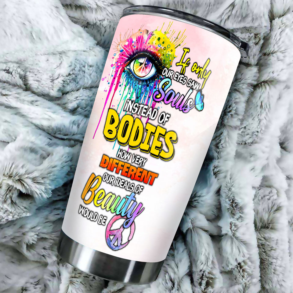 Camellia Personalized If Only Our Eyes Saw Souls Instead Of Bodies Hippie Style Stainless Steel Tumbler-Double-Walled Travel Therma Cup With Lid