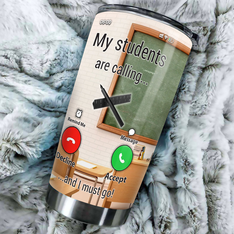 Camellia Persionalized Teacher The Students Are Calling And I Must Go Stainless Steel Tumbler - Customized Double - Walled Insulation Travel Thermal Cup With Lid Gift For Teacher