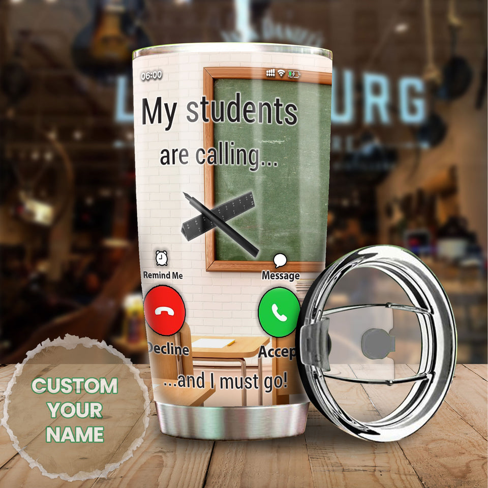 Camellia Persionalized Teacher The Students Are Calling And I Must Go Stainless Steel Tumbler - Customized Double - Walled Insulation Travel Thermal Cup With Lid Gift For Teacher