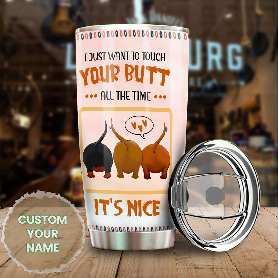 Camellia Personalized Dachshund I Just Want To Touch Your Butt All The Time Stainless Steel Tumbler - Customized Double-Walled Insulation Travel Thermal Cup With Lid Gift For Dog Lover