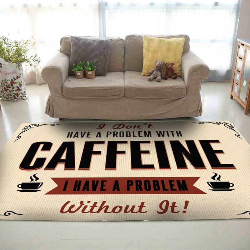 I Don't Have a Problem With Cafein I Have a Problem Without it