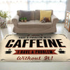 I Don't Have a Problem With Cafein I Have a Problem Without it