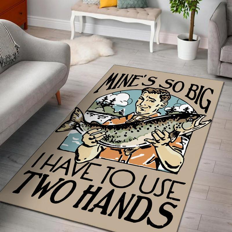 Funny Fishing Mine's So Big I Have to Use Two Hands Rug 05968