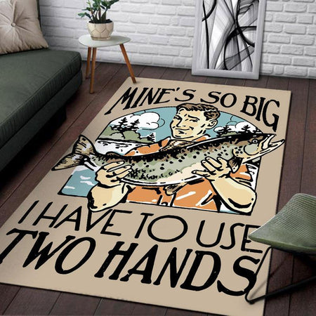Funny Fishing Mine's So Big I Have to Use Two Hands Rug 05968