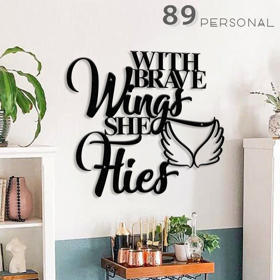 With Brave Wings She Flies - Decor Wall Art - Cut Metal Sign