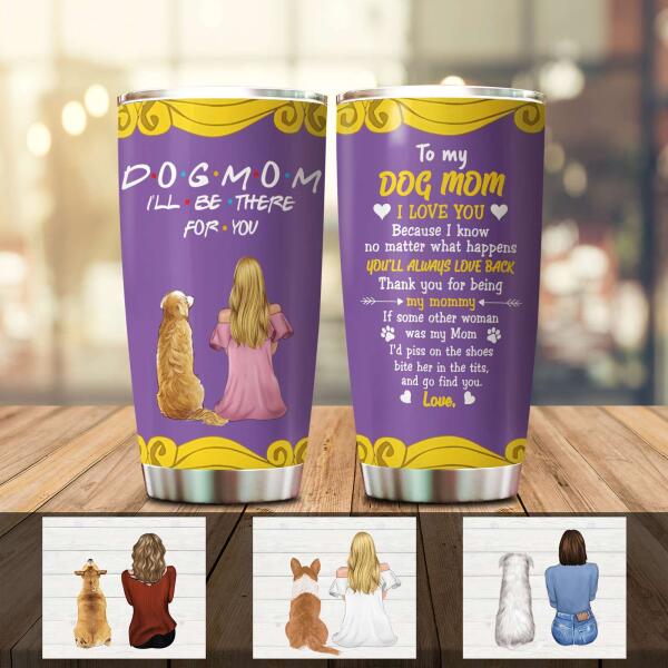 Dog Mom I'll Be There customized stainless steel tumbler for dog lovers with insulated lid