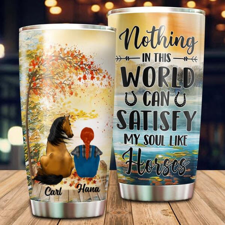 Satisfy My Soul Like Horses Customized Tumbler Horse Lovers