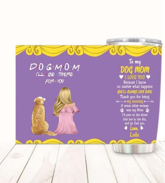 Dog Mom I'll Be There customized stainless steel tumbler for dog lovers with insulated lid