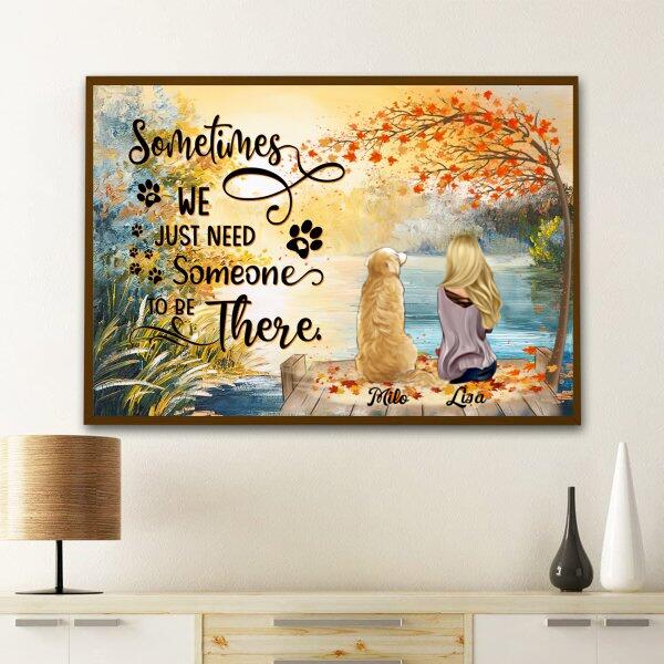 Just Need Someone To Be There customized poster for dog lovers printed on premium luster photo paper wall art.