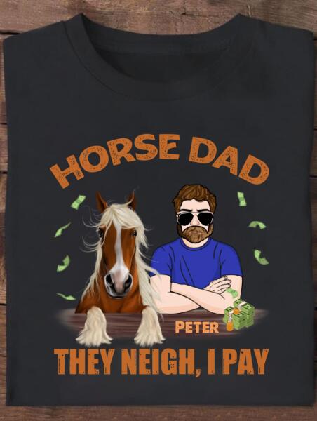 [TH1036-ds-ltn] They neigh I pay Customized All type shirts Horse Lovers