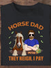 [TH1036-ds-ltn] They neigh I pay Customized All type shirts Horse Lovers