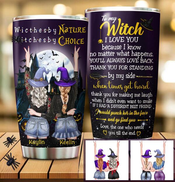 Custom stainless steel tumbler with To My Witch Who I Need Till The End Halloween design for best friends.