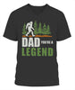 Dad You're a Legend Bigfoot T Shirt K1359
