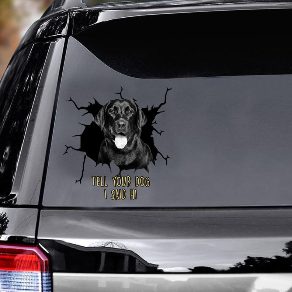 Tell Your Dogs I Said Hi - Black Labrado Vinyls Car Decals