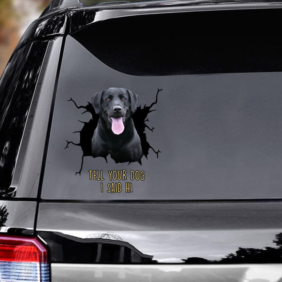 Tell Your Dogs I Said Hi - Black Labrado Vinyls Car Decals