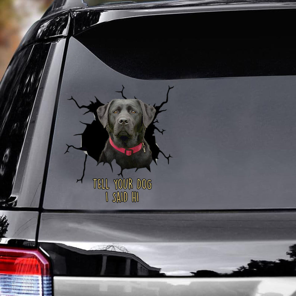 Tell Your Dogs I Said Hi - Black Labrado Vinyls Car Decals
