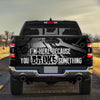 Mechanic truck Tailgate Decal Sticker Wrap I'm Here Because You Broke Something Tailgate Wrap Decals For Trucks