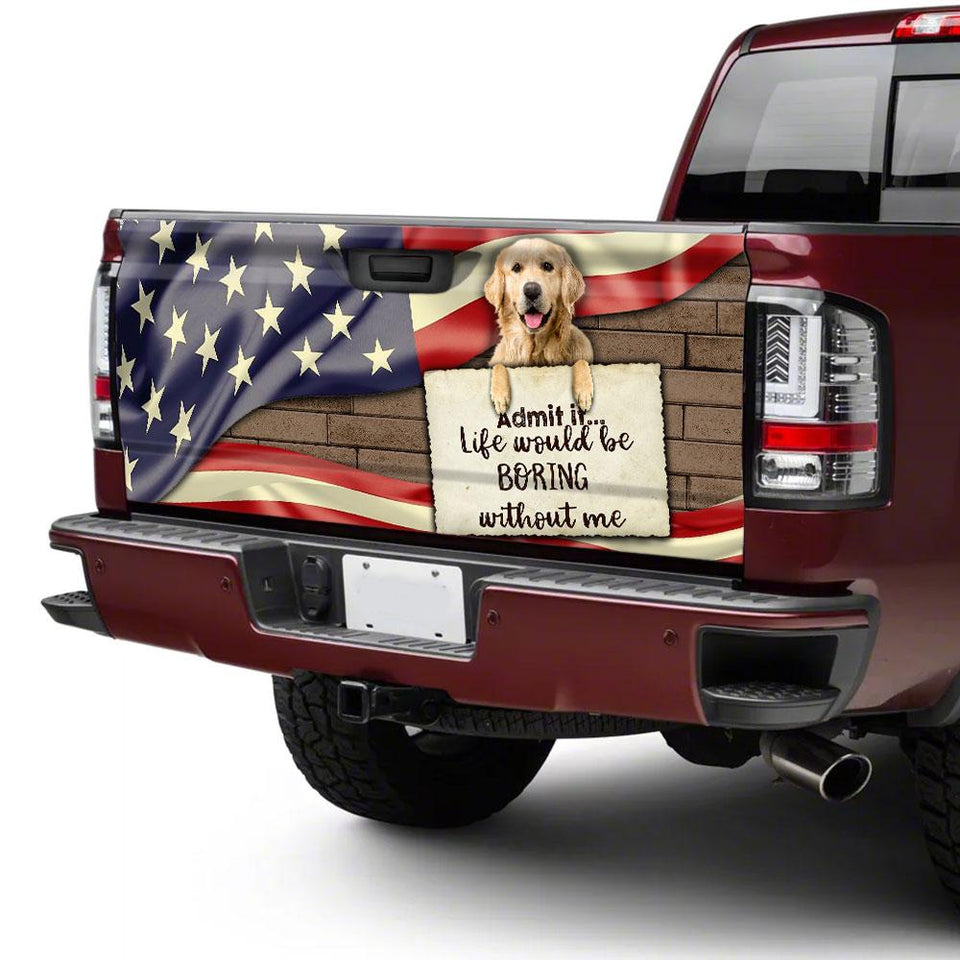 Golden Retriever truck Tailgate Decal Sticker Wrap Life Would Be Boring Without Me Tailgate Wrap Decals For Trucks