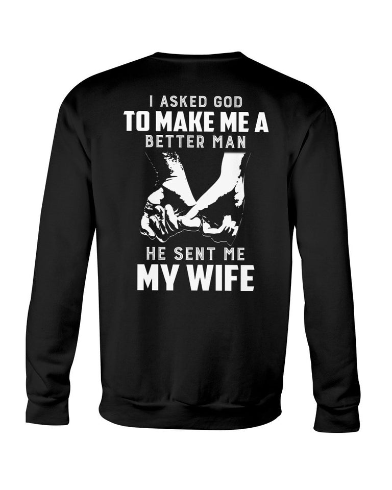 I Asked God to Make Me a Better Man He Sent Me Wife 2D T Shirt