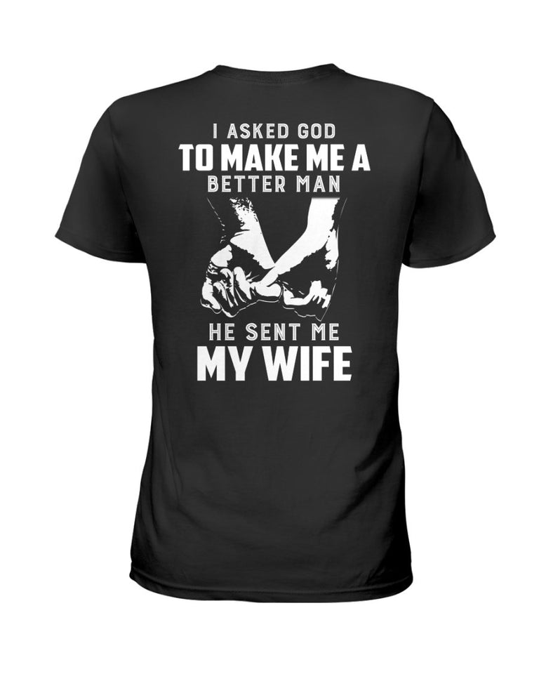 I Asked God to Make Me a Better Man He Sent Me Wife 2D T Shirt