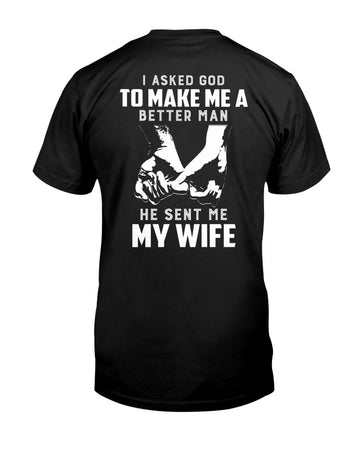 I Asked God to Make Me a Better Man He Sent Me Wife 2D T Shirt